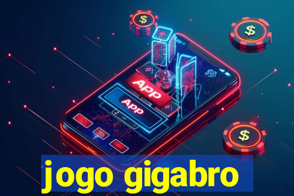 jogo gigabro